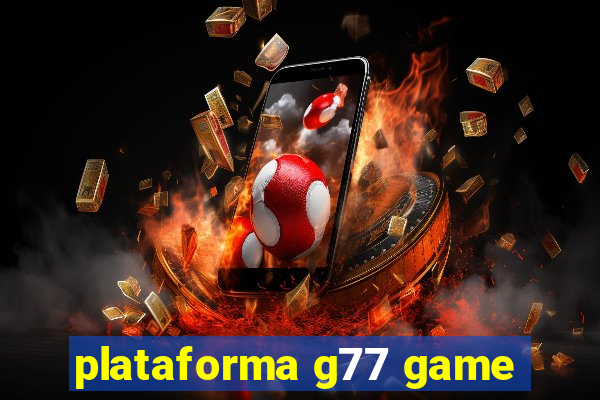 plataforma g77 game